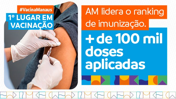 Vacina Manaus: Mais de 100 mil doses aplicadas