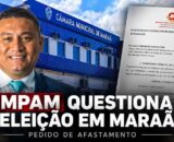 MPAM pede afastamento de presidente da Câmara de Maraã e anulação de eleição